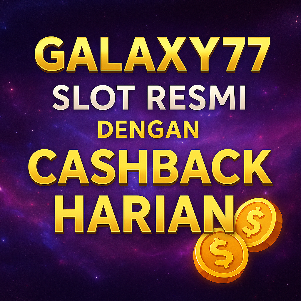 GALAXY77: Slot Resmi dengan Cashback Harian