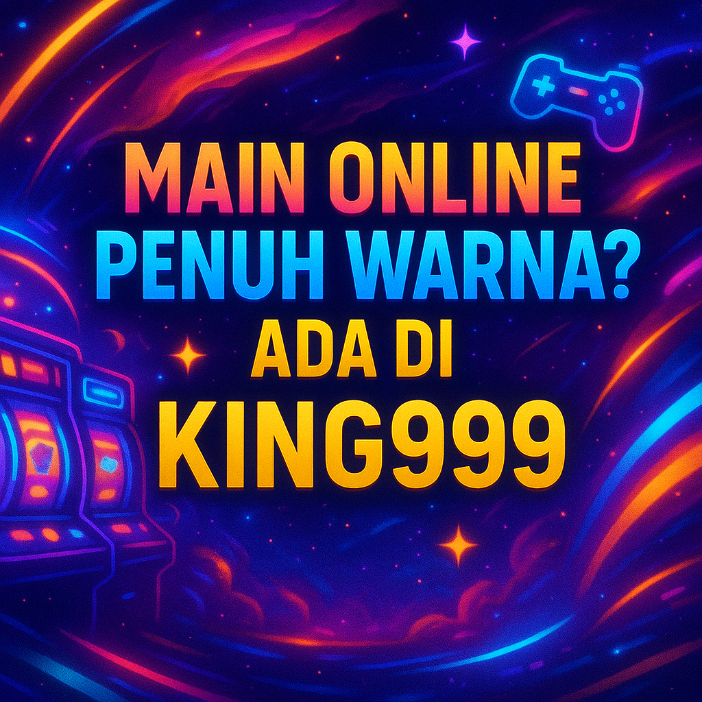 Main Online Penuh Warna? Ada di King999